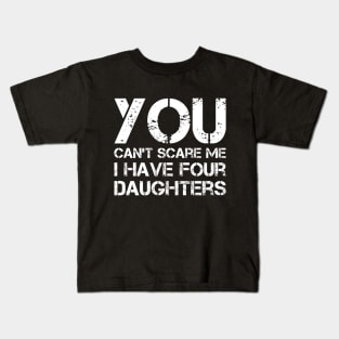 You Can't Scare Me I Have Four Daughters Funny Dad Joke Kids T-Shirt